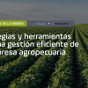 Estrategias y herramientas para una gestión eficiente de tu empresa agropecuaria