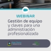 Webinar:  Gestión de equipo y claves para una administración profesionalizada